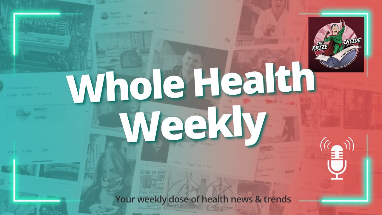 Whole Health Weekly - Weekly health information from an Innate Intelligence perspective. Episode 47