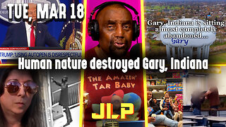 Human nature destroyed Gary, Indiana | JLP Tue 3-18-25