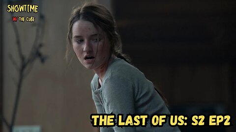 Showtime with the Cube: The Last of Us S2 EP2 Review
