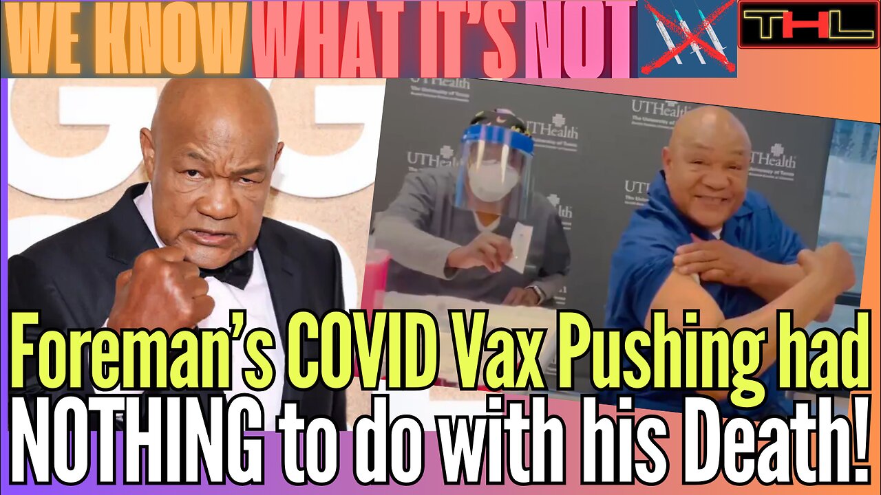 WE KNOW WHAT IT'S NOT | George Foreman likely Developed Cardiac Micro-Scars from mRNA