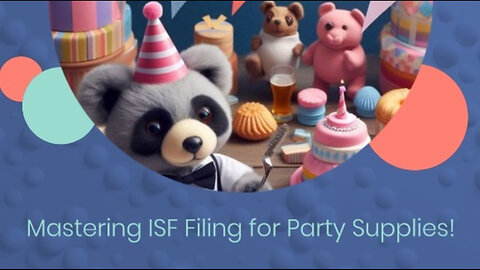 Streamlining Your Import Process: Understanding ISF for Festive Party Supplies