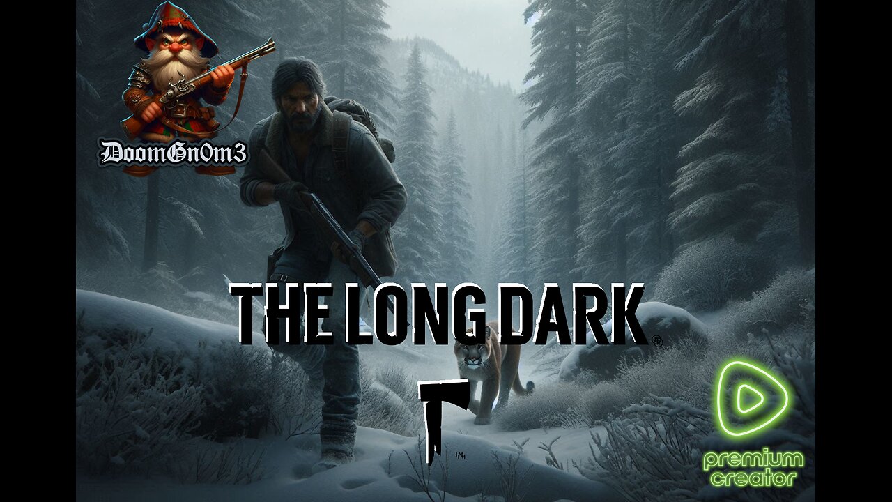 Adventures with DoomGnome: Rumble's #1 -The Long Dark- Streamer- Stalker Difficulty- Heartbreaking End on Day 56...