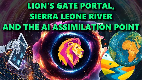 Lion's Gate Portal, Sierra Leone River and the AI Assimilation Point