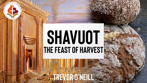 Shavuot, The Feast of Harvest - Trevor O'Neill June 1st, 2025