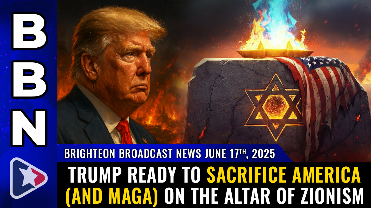 Trump ready to sacrifice America (and MAGA) on the altar of Zionism (BBN, June 17, 2025)