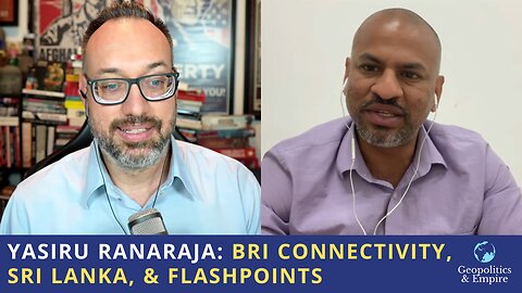 Yasiru Ranaraja: Growing Belt & Road Connectivity, Sri Lanka, & Flashpoints