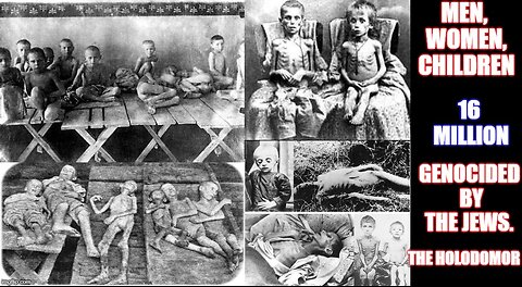 Holodomor: The Jewish Genocide of 16 Million White Christians
