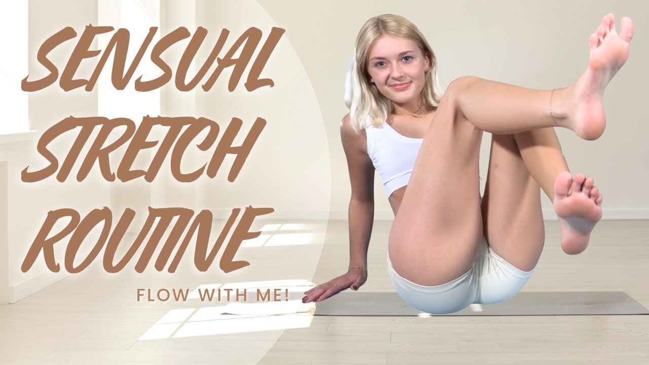 Sensual Stretch Routine !!!