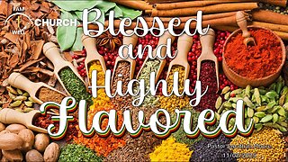 I AM WELL Church Sermon #122 "Blessed and Highly Flavored" 11/02/2025