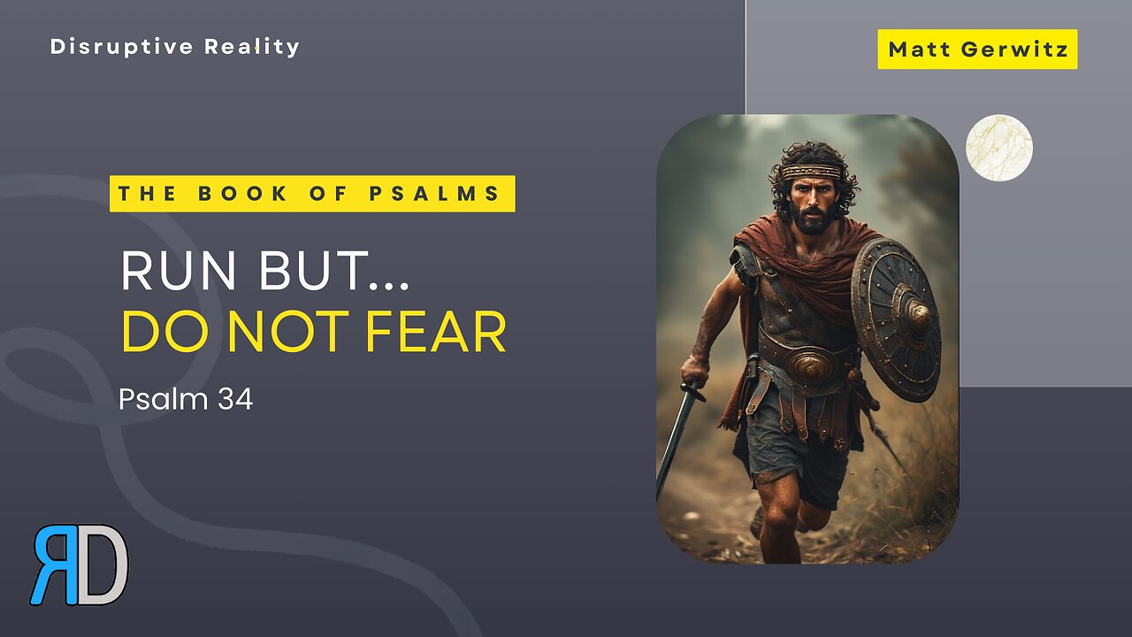 Run But Do Not Fear – Psalms 34