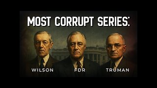 Most Corrupt: Exposing Wilson, FDR, and Truman: The Truth They Buried