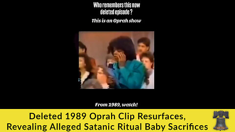 Deleted 1989 Oprah Clip Resurfaces, Revealing Alleged Satanic Ritual Baby Sacrifices