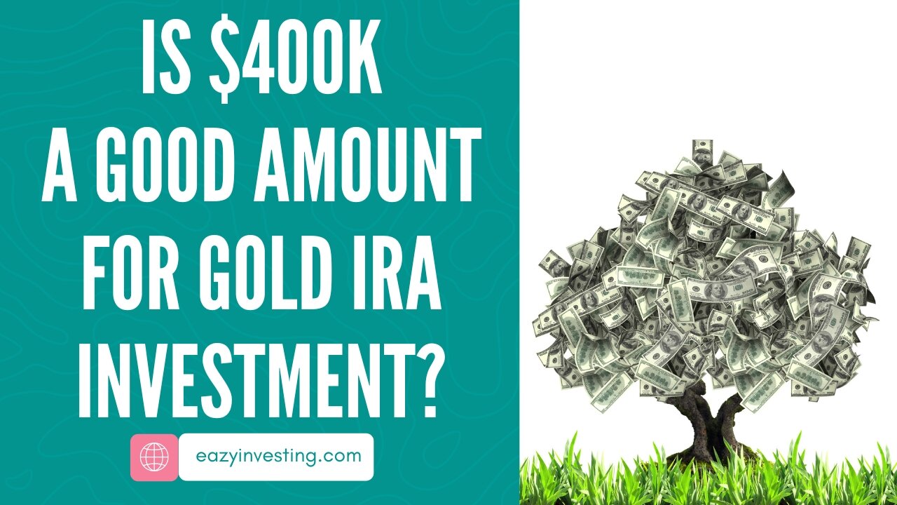 Is $400k a Good Amount for Gold IRA Investment?