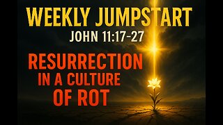 Resurrection in a Culture of Decay - John 11:17-27