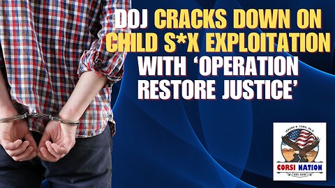 DOJ Cracks Down on Child S*X Exploitation