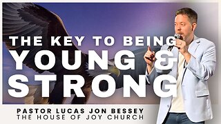 The Key to Being Young & Strong (Full Sermon) | Pastor Lucas Jon Bessey
