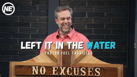 Left It In The Water | Pastor Joel Tassiello | No Excuses Ministries
