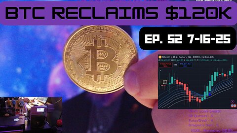 BTC Reclaiming $120K - Ep 52 - 7.16.25