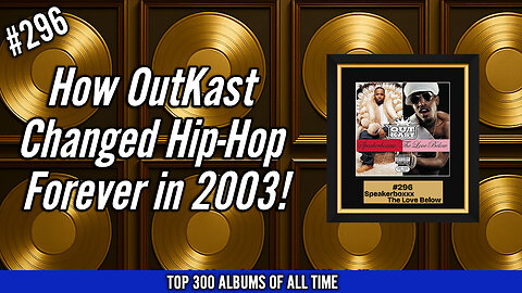 #296 OutKast – Speakerboxxx/The Love Below (2003) | The Double Album That Changed Hip-Hop Forever