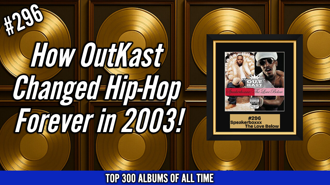 #296 OutKast – Speakerboxxx/The Love Below (2003) | The Double Album That Changed Hip-Hop Forever