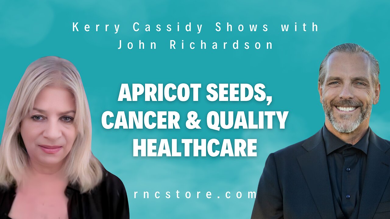 Apricot Seeds, Cancer & Quality Healthcare (Kerry Cassidy Shows w/John Richardson)