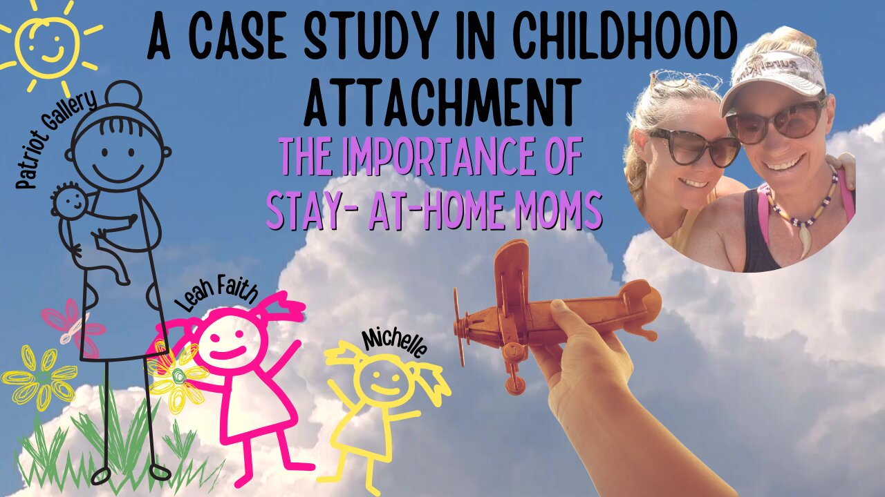A Case Study In Childhood Attachment: The Importance of Stay-At-Home Moms