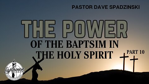 The Power: Of The Baptism In The Holy Spirit - Pastor Dave Spadzinski