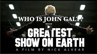 THE GREATEST SHOW ON EARTH. A FILM BY NICK ALVEAR. THX John Galt, SGANON, CLIF HIGH