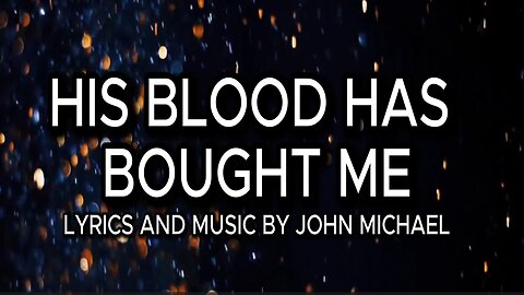 HIS BLOOD HAS BOUGHT ME original Christian lyric video