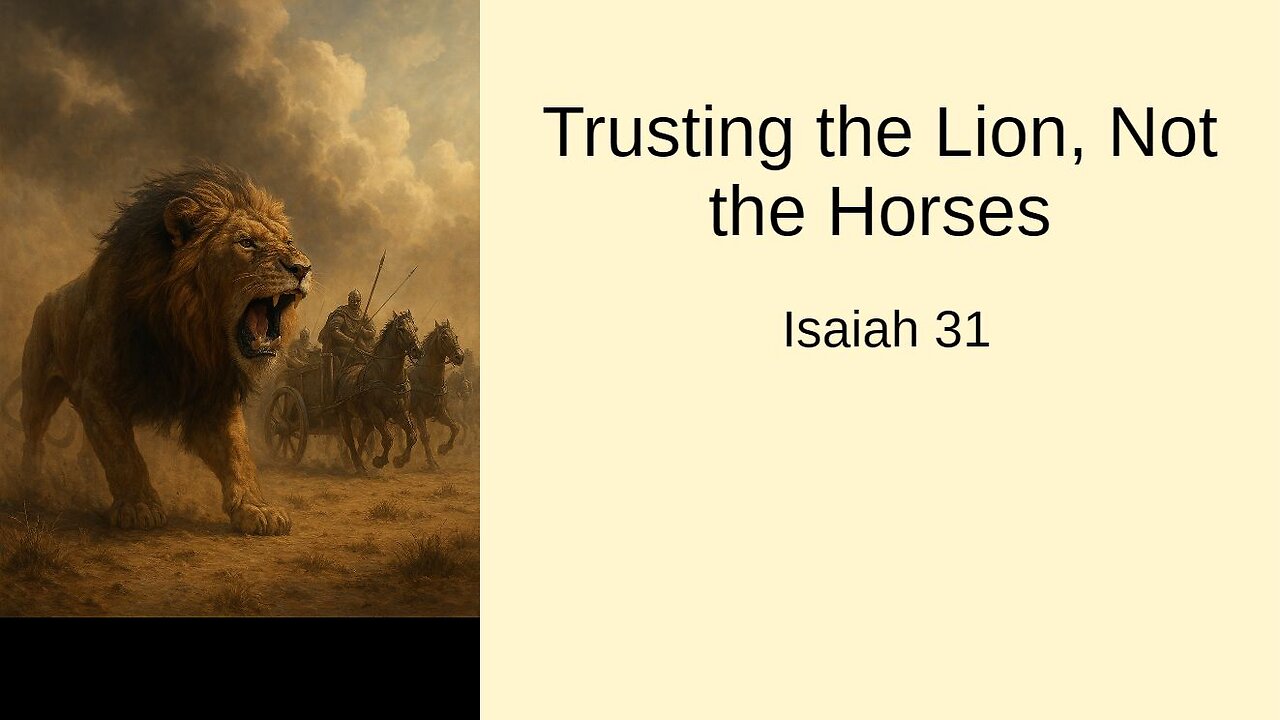 September 14, 2025 - "Trusting the Lion, Not the Horses" (Isaiah 31)
