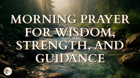 Morning Prayer for Wisdom, Strength, and Guidance