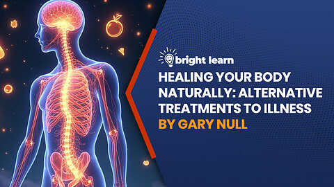 BrightLearn - Healing Your Body Naturally: Alternative Treatments to Illness by Gary Null