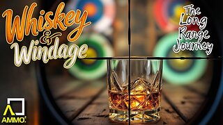 Gun Talk - Whiskey & Windage - The "Long Range" Jouney - After Hours Armory