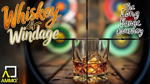 Gun Talk - Whiskey & Windage - The "Long Range" Jouney - After Hours Armory