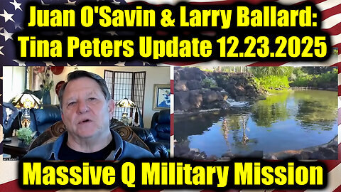 Juan O'Savin & Larry Ballard: Tina Peters Update - Massive Q Military Mission