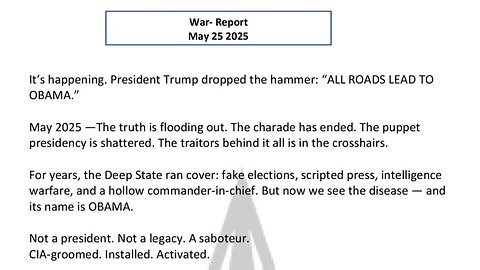 WAR REPORT - MAY 25 2025 - EVERY ROAD LEADS BACK TO OBAMA