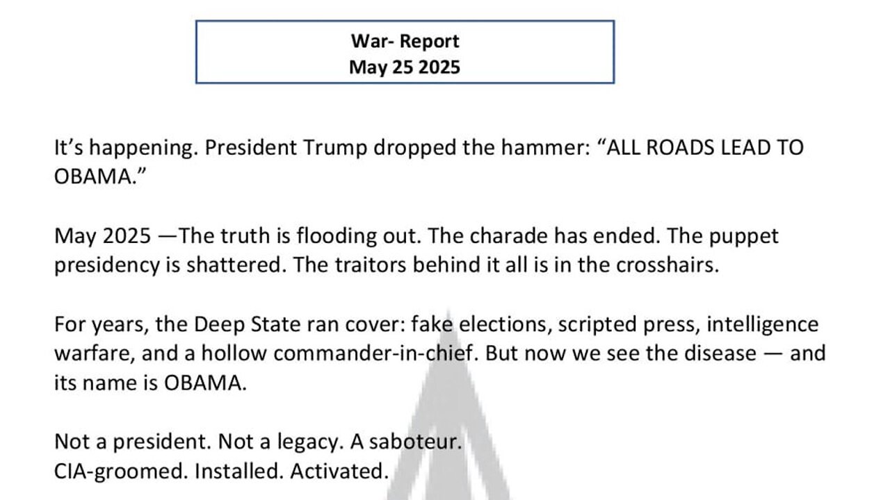 WAR REPORT - MAY 25 2025 - EVERY ROAD LEADS BACK TO OBAMA