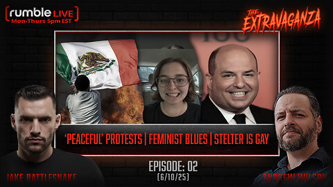 The Extravaganza EP:02 | "Peaceful" Protests | Feminist Blues | Stelter is Gay (6/10/25)