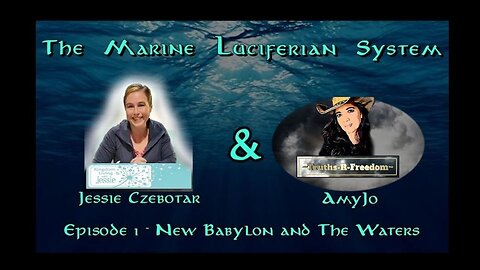 PREMIERING!!!!! #421 - The Marine Luciferian System - Ep 1 - With Jessie Czebotar and AmyJo