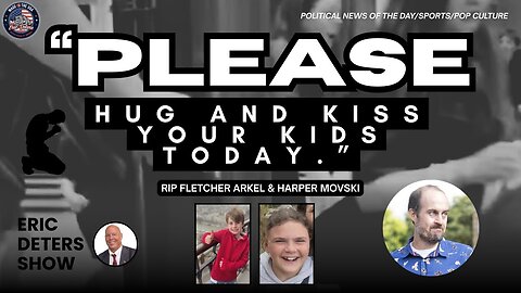 “Please Hug And Kiss Your Kids Today ” | Eric Deters Show