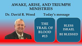 THE TRAIL OF BLOOD #13 - WE ARE TO BLESS ISRAEL AND BE A BLESSING