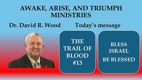 THE TRAIL OF BLOOD #13 - WE ARE TO BLESS ISRAEL AND BE A BLESSING