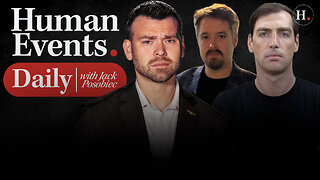 HUMAN EVENTS DAILY WITH JACK POSOBIEC