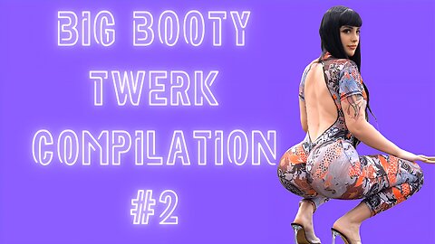 Big Booty Twerk Compilation #2 
