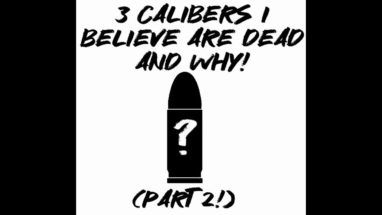 3 Calibers I Believe Are Dead And Why! (Part 2!)
