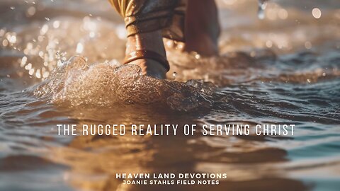 Heaven Land Devotions - The Rugged Reality of Serving Christ