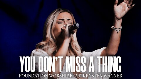 You Don't Miss A Thing - Foundation Worship, Krysten Wagner (LIVE)