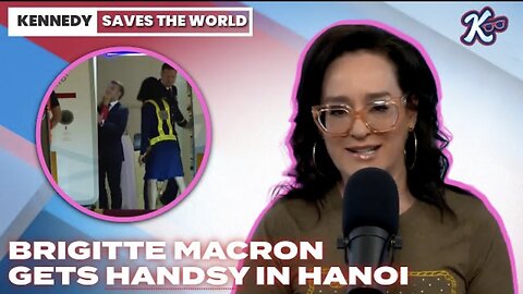 KENNEDY SAVES The WORLD: Brigitte Macron Gets Handsy in Hanoi