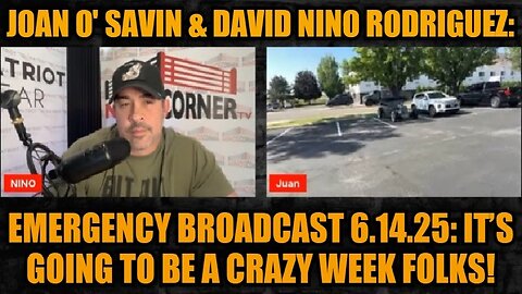 Joan O' Savin & David Nino Rodriguez: Emergency Broadcast 6.14.25: It’s Going To Be A Crazy Week Folks!