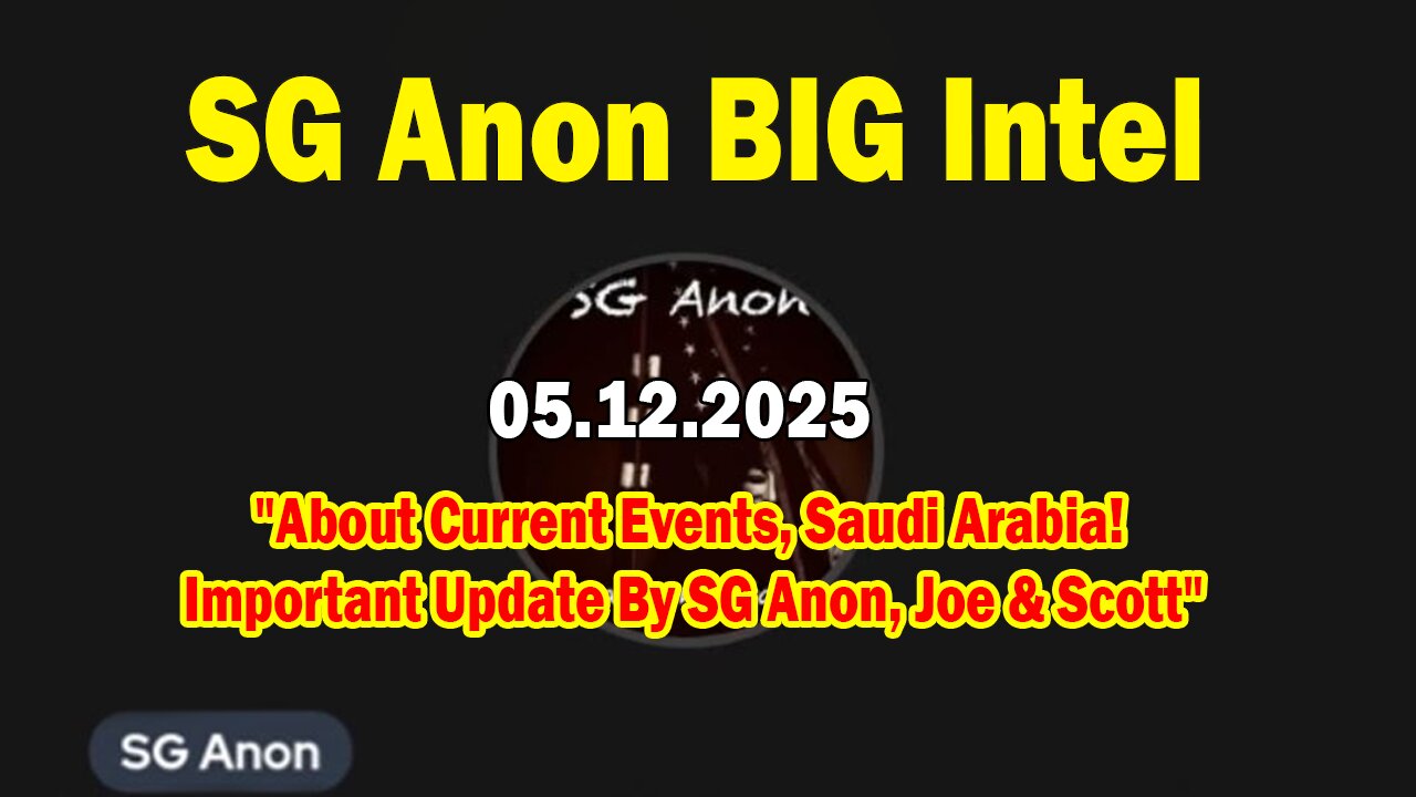 SG Anon BIG Intel May 12: "About Current Events, Saudi Arabia! Important Update By SG Anon, Joe & Scott"